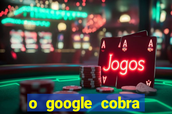 o google cobra taxa de saque de jogos